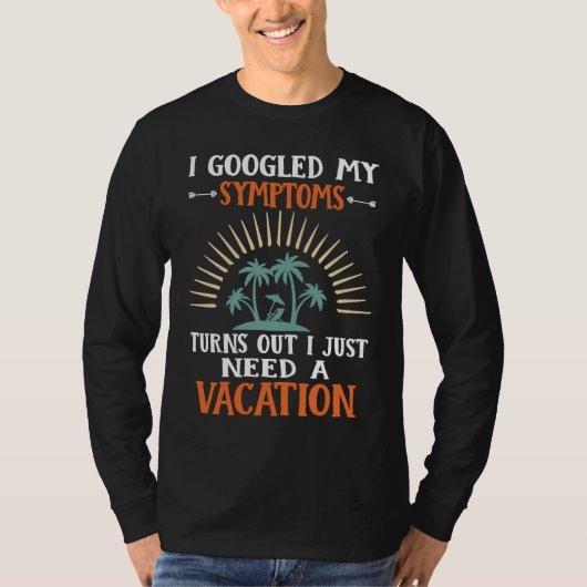 T-shirt I Googled My Symptoms Turns Out I Just Need A Vaca (Devant)