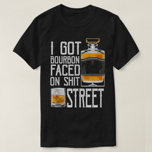 T-shirt I Got Bourbon Faced street - Whiskey & Bourbon dri (Design devant)