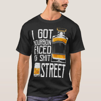 T-shirt I Got Bourbon Faced street  Whiskey & Bourbon drin