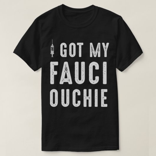 T-shirt I Got My Fauci Ouchie Dr Fauci  (Design devant)