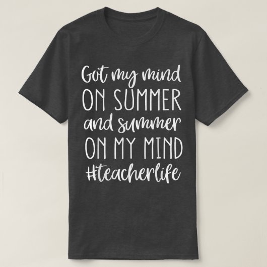 T-shirt i got my mind on summer and summer on my mind Teac (Design devant)