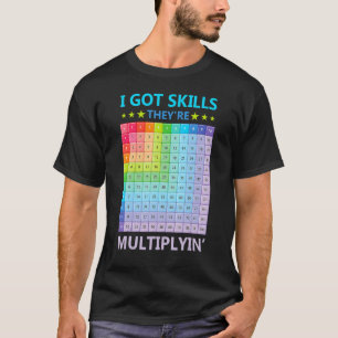 T-shirt I Got Skills They're Multiplying Funny Math Teache