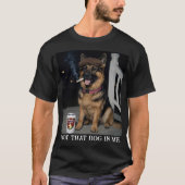 T-shirt I Got That Dog In Me, Funny German Shepherd Meme (Devant)