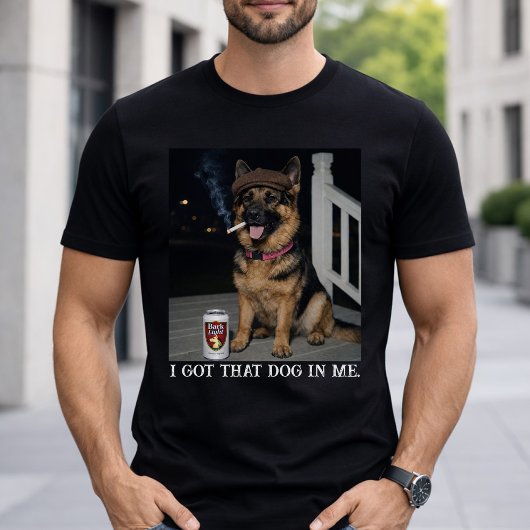 T-shirt I Got That Dog In Me, Funny German Shepherd Meme