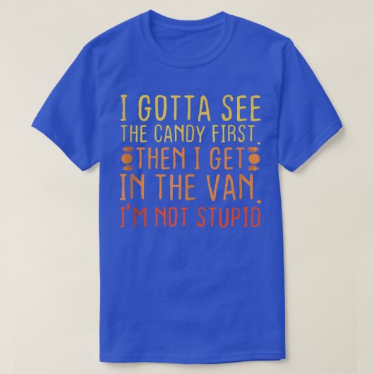 T-shirt I Gotta See The Candy First (Design devant)