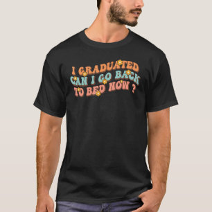 T-shirt I Graduated Puis-je retourner au sommeil maintenan