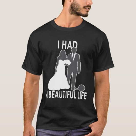 T-shirt I Had A Beautiful Life Wedding & Marriage Saying (Devant)