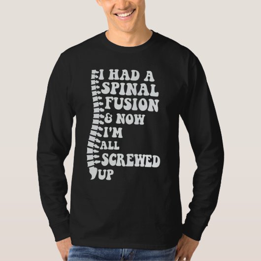 T-shirt I Had A Spinal Fusion And Now I'm All Screwed Up S (Devant)