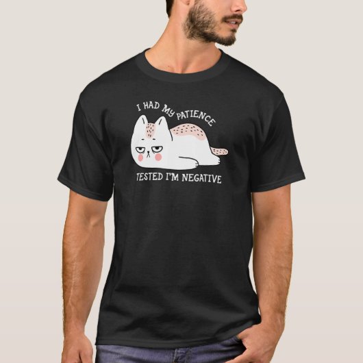 T-shirt I had my patience Tested I'm negative cute cat (Devant)