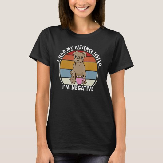 T-shirt I Had My Patience Tested I'm Negative Funny Dog Sa (Devant)