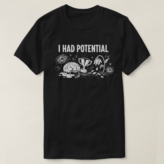 T-shirt  I Had Potential Dark Humor Melting Brain Broken (Design devant)