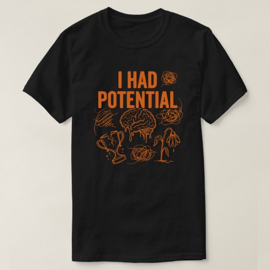 T-shirt  I Had Potential Funny Burnout Quote Dark Humor (Design devant)