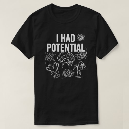 T-shirt I Had Potential Funny Dark Humor (Design devant)