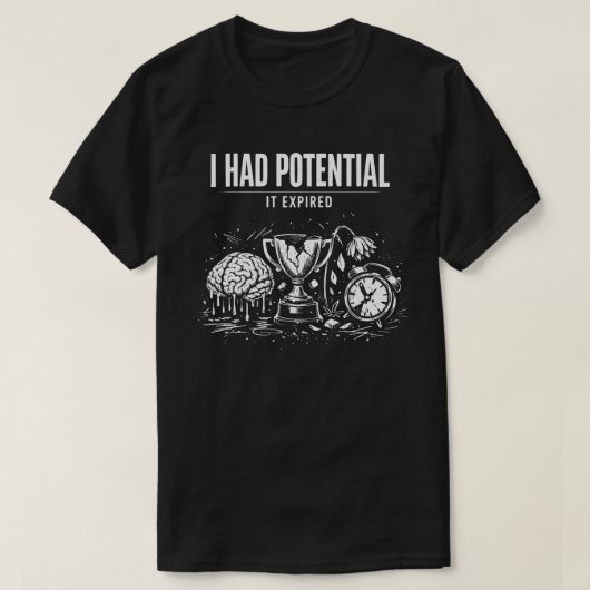 T-shirt I Had Potential It Expired Funny Burnout Dark (Design devant)