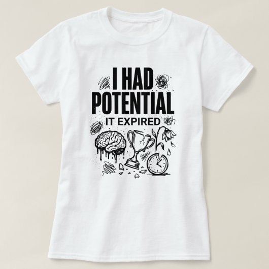 T-shirt  I Had Potential It Expired Funny Burnout Unisex (Design devant)