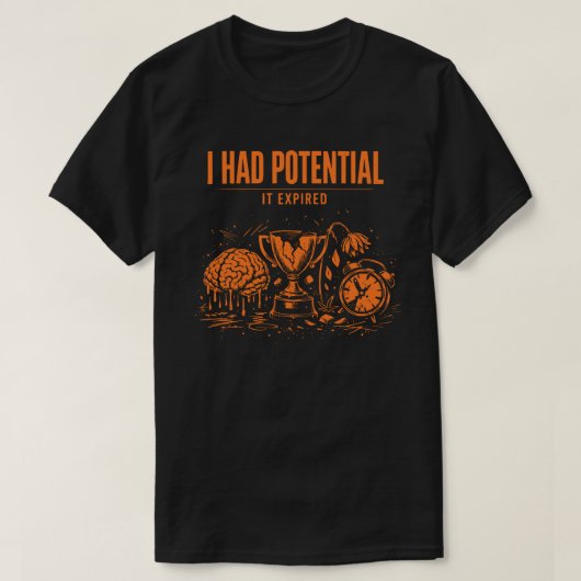 T-shirt I Had Potential It Expired Funny Burnout Unisex (Design devant)