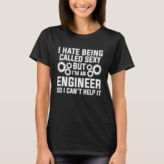 T-shirt I hate being called sexy but I'm an engineer engin (Devant)