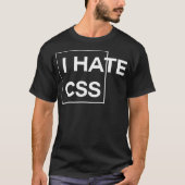 T-shirt I Hate CSS drôle de programmeur html javascript (Devant)