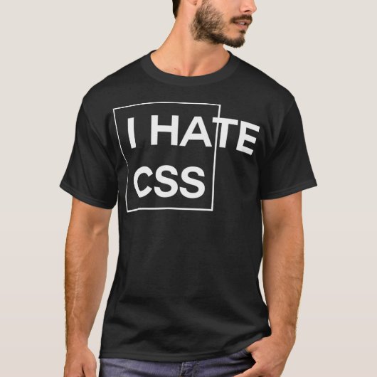 T-shirt I Hate CSS drôle de programmeur html javascript (Devant)