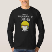 T-shirt I Hate It When I Run Out Of Coffee  Present (Devant)