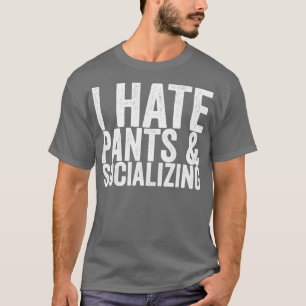T-shirt I Hate Pants Socializing