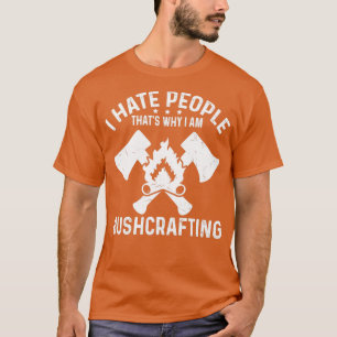 T-shirt I hate People Thatx27s Why I Am Bushcrafting 1
