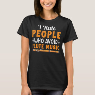 T-shirt I Hate People Who Avoid Flute Music Player Flutist