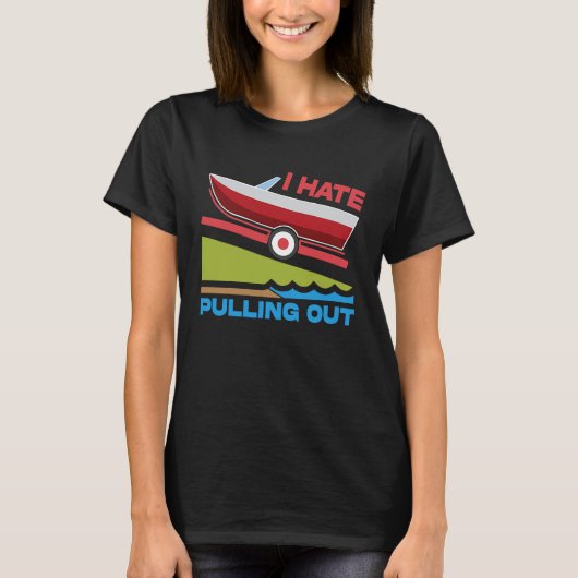 T-shirt I Hate Pulling Out Boating Fishing Family Camping (Devant)