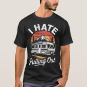 T-shirt I Hate Pulling Out Funny Camper Rv Camping Trailer (Devant)