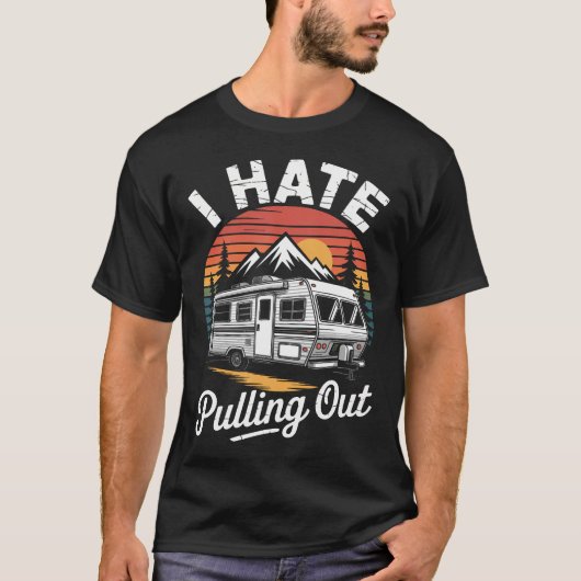 T-shirt I Hate Pulling Out Funny Camper Rv Camping Trailer (Devant)