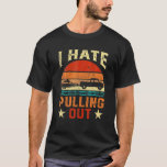 T-shirt I Hate Pulling Out Retro Boating Boat Captain Suns<br><div class="desc">I Hate Pulling Out Retro Boating Boat Captain Sunset Vintage</div>