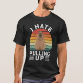 T-shirt I Hate Pulling Up Capybara gort Meme Rodent Vinta (Devant)