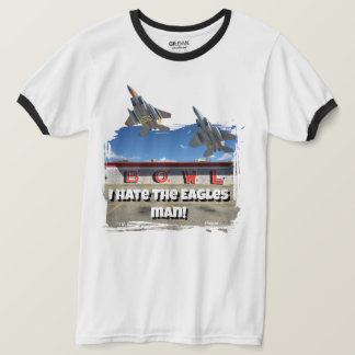 T-shirt I hate the Eagles man! F-15 T Shirt