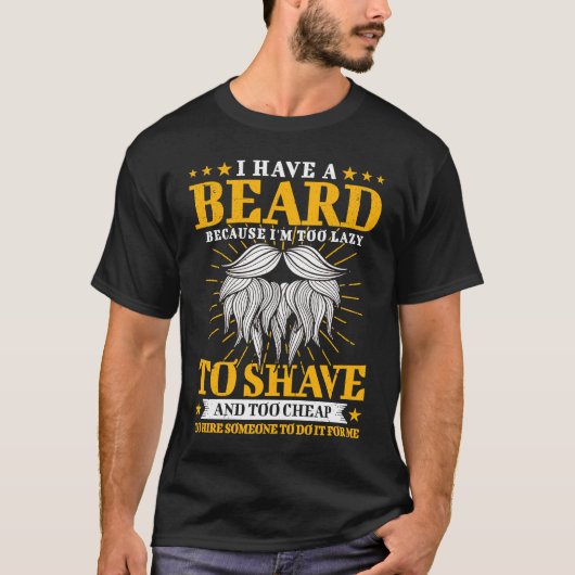 T-shirt I Have A Beard Because I'm too lazy to Shave Dad B (Devant)