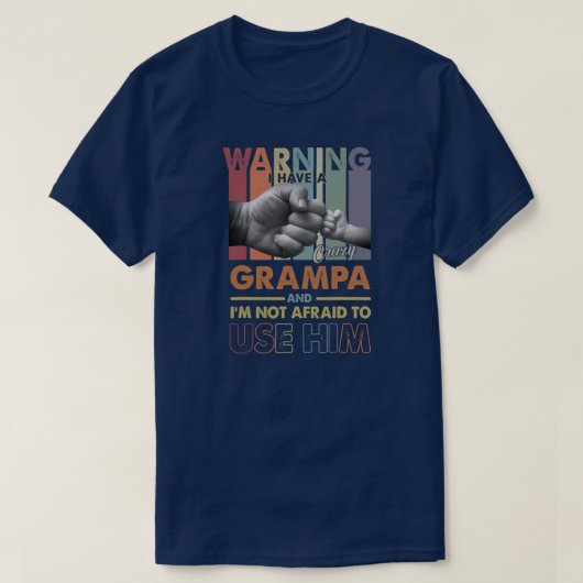 T-shirt I Have A Crazy Grampa I'm Not Afraid To Use Him (Design devant)