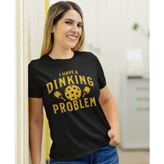 T-shirt I Have a Dinking Problem Funny Pickleball