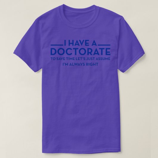 T-shirt I have a Doctorate PhD (Design devant)