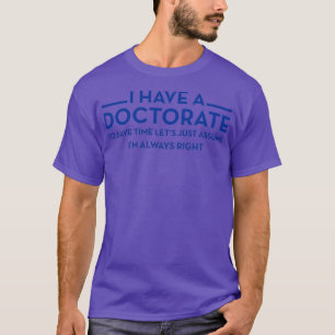 T-shirt I have a Doctorate PhD