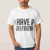 T-shirt I Have a Girlfriend  (Devant)