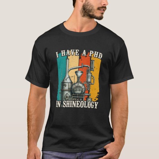T-shirt I Have a PHD in Shineology Moonshiner Redneck (Devant)