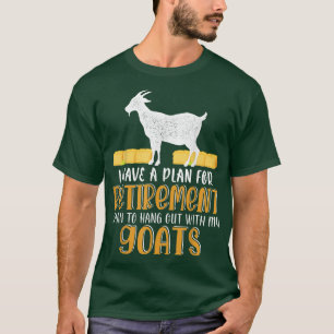 T-shirt I Have A Plan For Retirement Hang Out With My Goat