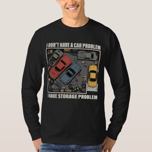 T-shirt I Have A Storage Problem - Car Enthusiast Garage (Devant)