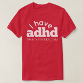 T-shirt I have ADHD Whats your excuse Attention Hyper Diso (Design devant)