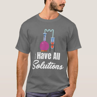 T-shirt I Have All Solution Chemistry Science Periodic fam