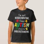 T-shirt I Have Autism I'm Not Misbehaving Autism<br><div class="desc">I Have Autism I'm Not Misbehaving Autism</div>