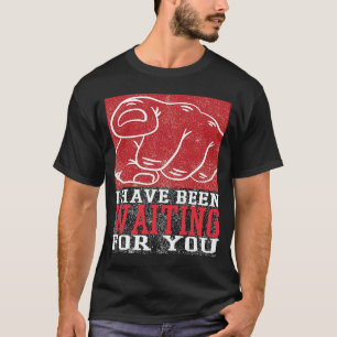 T-shirt I Have Been Waiting For You Lovable Valentine Illu