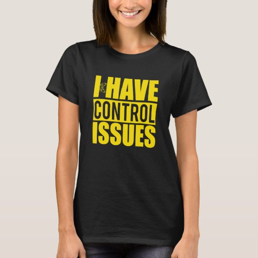 T-shirt I Have Control Issues Yellow Video Game Gamer (Devant)
