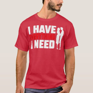 T-shirt I Have Everything I Need Happy Valentine's Day Cou