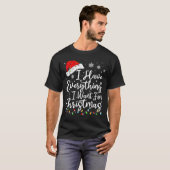 T-shirt I Have Everything I Want For Christmas Its Me I'm  (Devant entier)