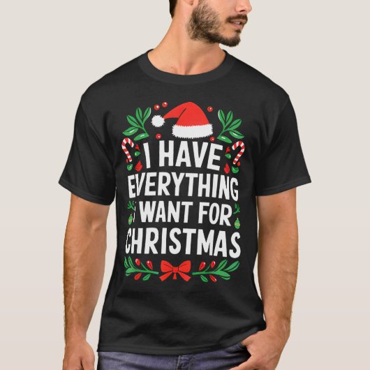 T-shirt I Have Everything I Want For Christmas Its Me I'm (Devant)